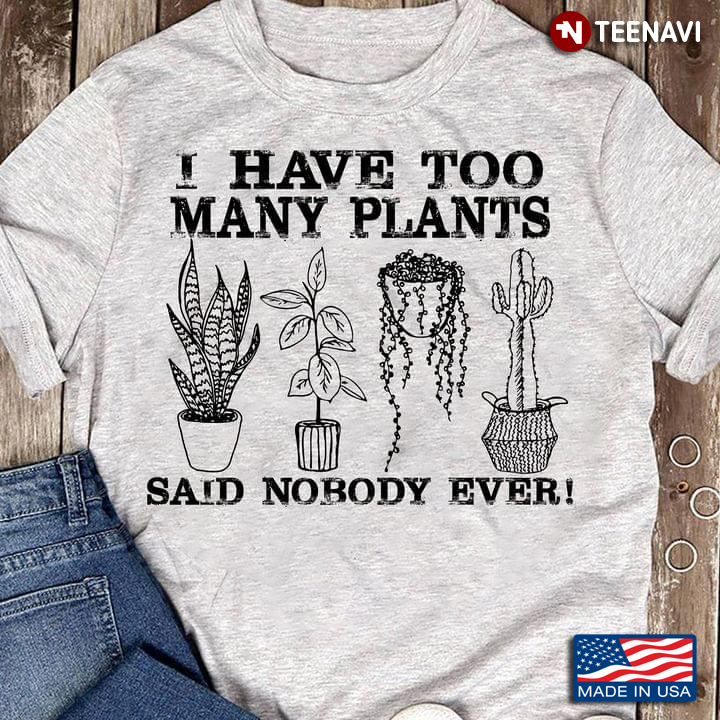 I Have Too Many Plants Said Nobody Ever