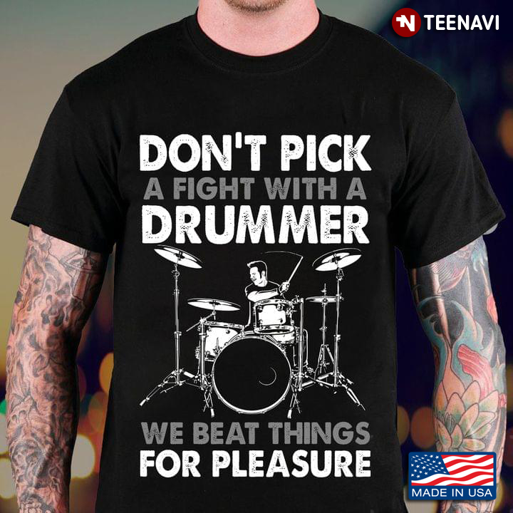 Don’t Pick A Fight With A Drummer We Beat Things For Pleasure