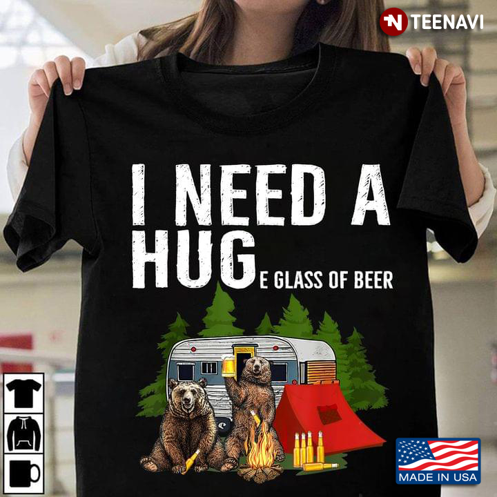 Funny Bears I Need A Huge Glass Of Beer Camping Lover