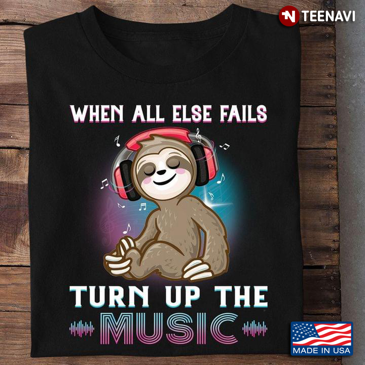 When All Else Fails Turn Up The Music Funny Sloth Listening Music