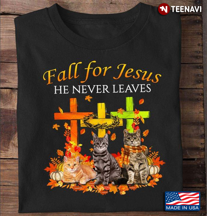 Fall For Jesus He Never Leaves Cross And Maple Kitty Cats