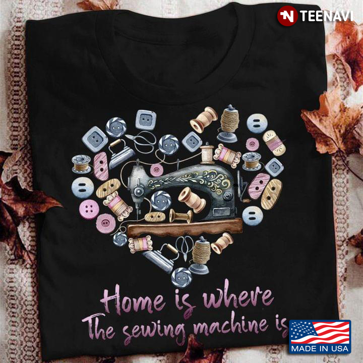 Home Is Where The Sewing Machine Is Sewing Tool Floral Tailors Gift