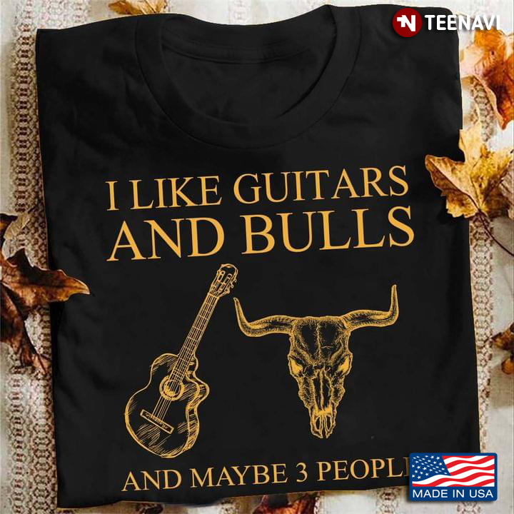 I Like Guitars And Bulls And Maybe 3 People