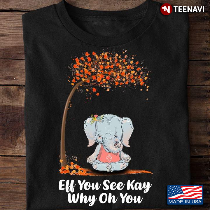 Eff You See Kay Why Oh You Elephant Yoga Pose Meditation