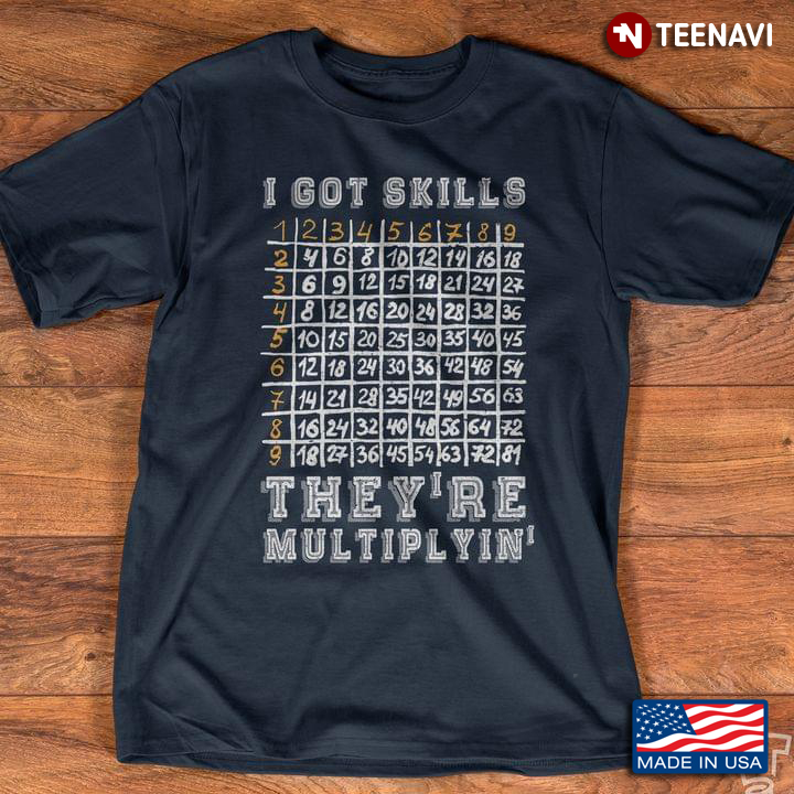 Funny Math Shirts I Got Skills They’re Multiplying