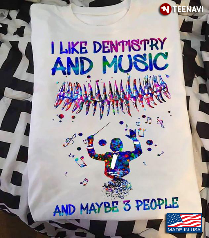 I Like Dentistry And Music And Maybe 3 People Colorful Version