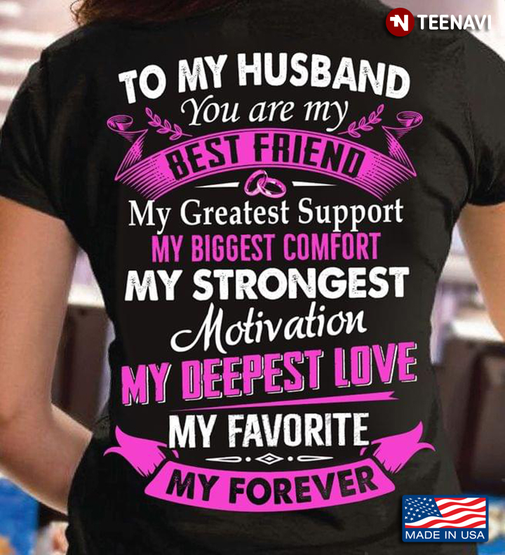 To My Husband You Are My Best Friend My Greatest Support My Biggest Comfort My Strongest