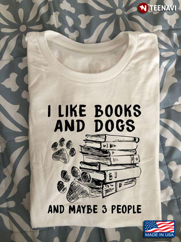 I Like Books And Dogs And Maybe 3 People