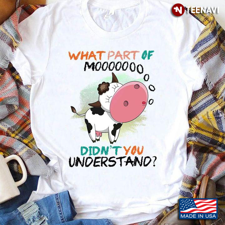 Cow What Part Of Mooo Didn’t You Understand