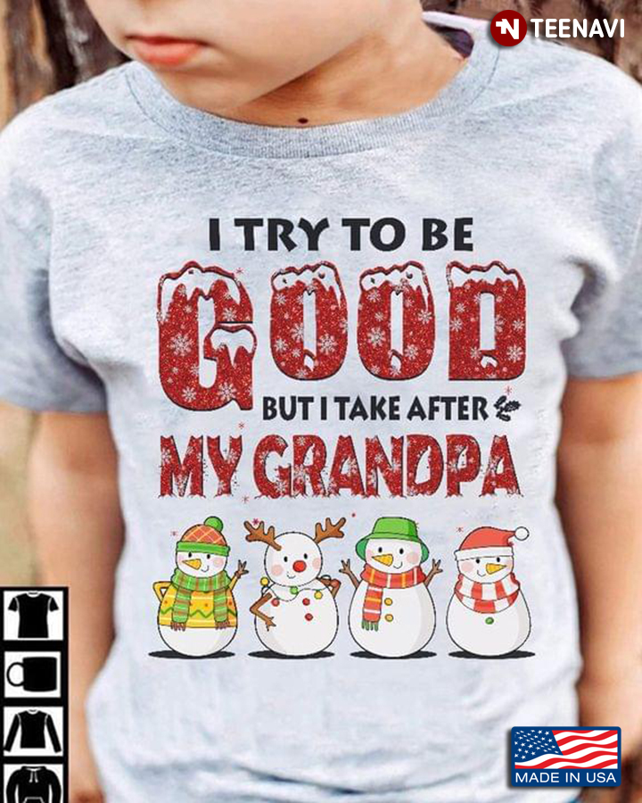 Funny Snowmans Christmas I Try To Be Good But I Take After My Grandpa