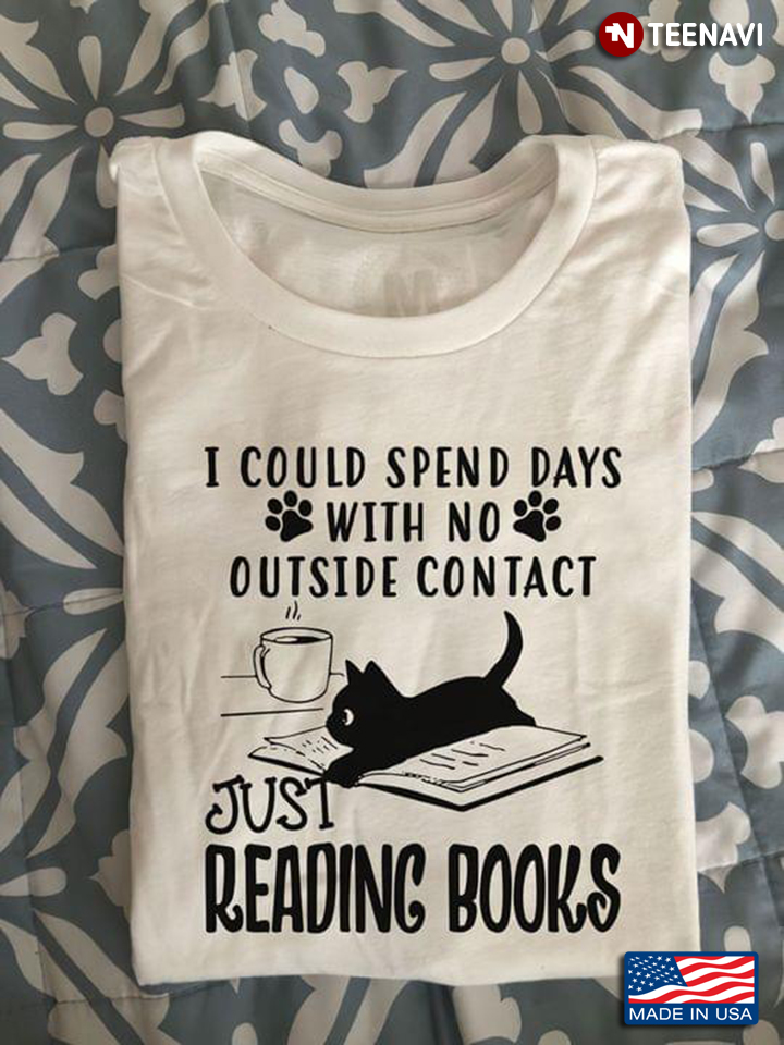 Black Kitty I Could Spend Days With No Outside Contact Just Reading Books Lover Gift