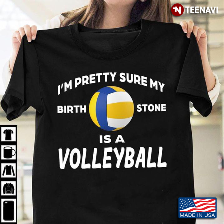I'm Pretty Sure My Birthstone Is A Volleyball