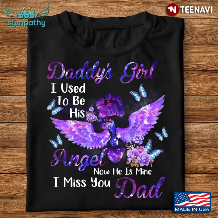 Daddy’s Girl I Used To Be His Angel Now He Is Mine I Miss You Dad