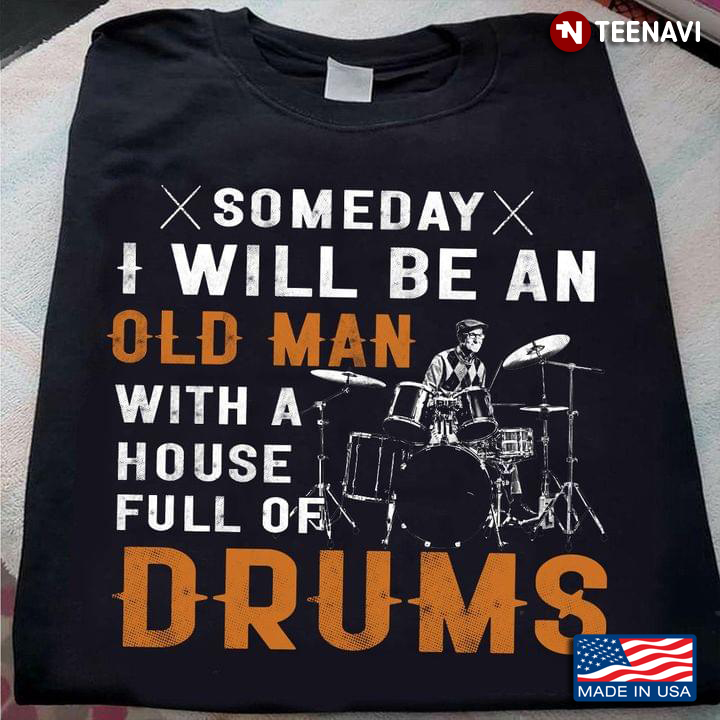 Someday I Will Be An Old Man With A House Full Of Drums