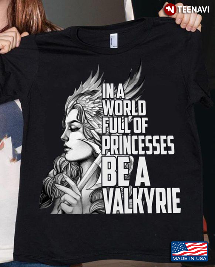 In A World Full Of Princesses Be A Valkyrie