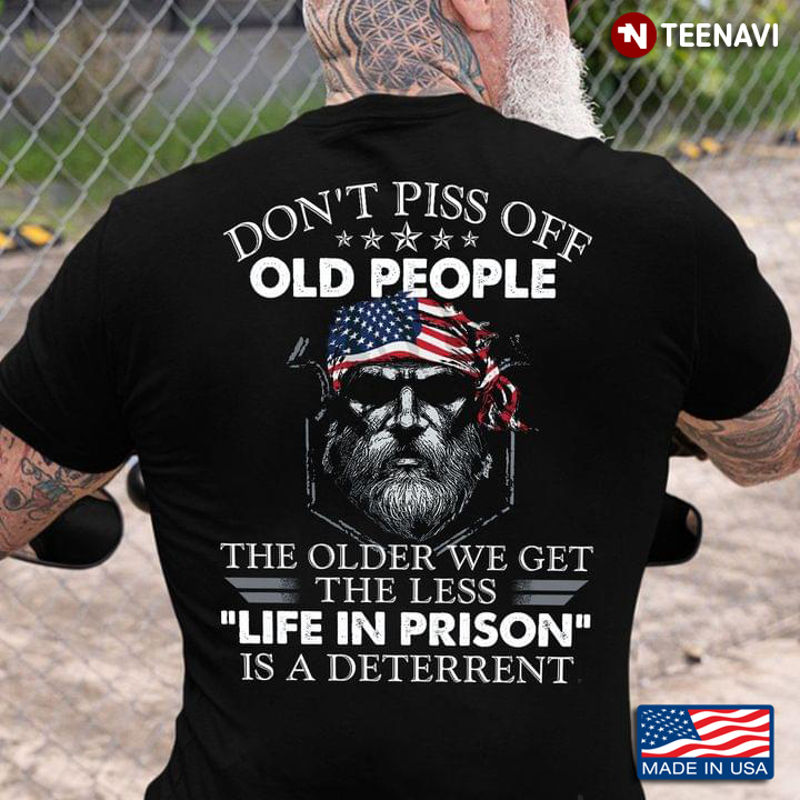 Don’t Piss Off Old People The Oldest We Get The Less Life In Prison Is A Deterrent
