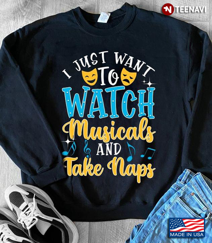 I Just Want To Watch Musicals And Take Naps
