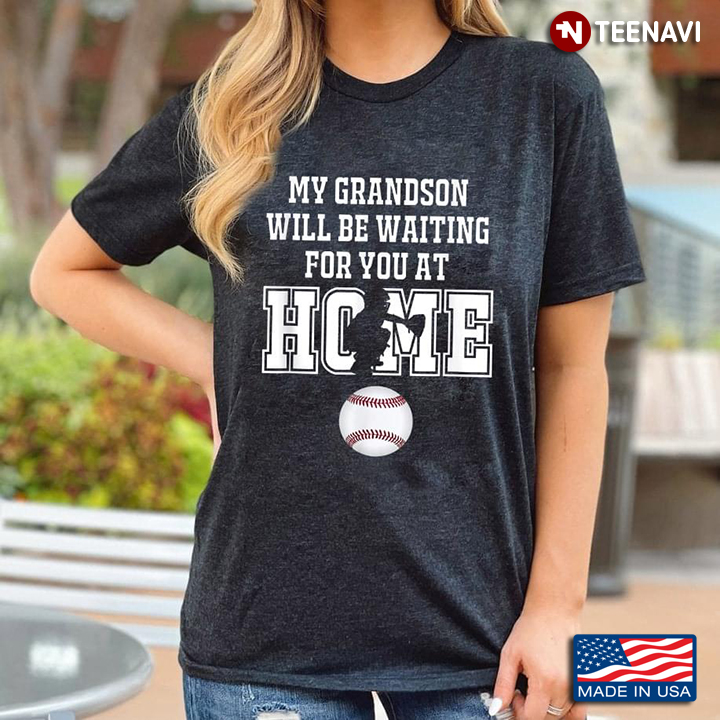 My Grandson Will Be Waiting For You At Home Baseball Lover