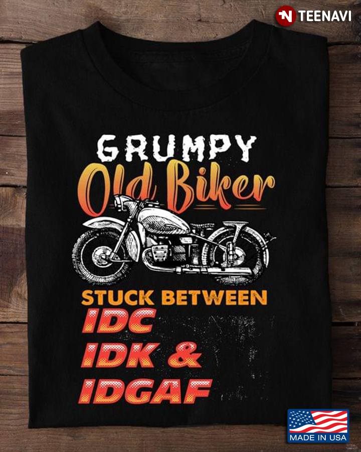 Grumpy Old Biker Stuck Between Idc Idk And Idgaf