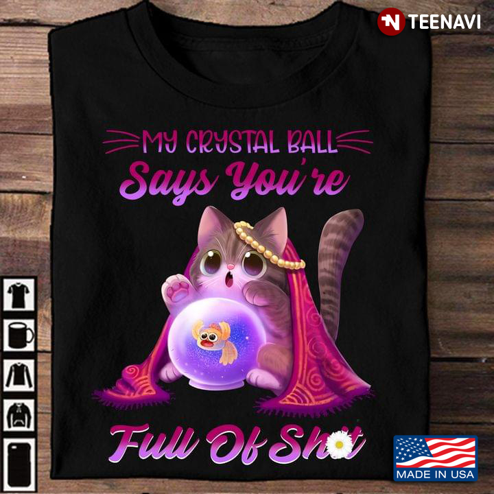 Cat My Crystal Ball Says You’re Full Of Shit