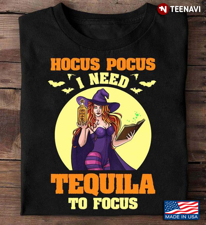 Witch Hocus Pocus I Need Tequila To Focus Halloween T-Shirt