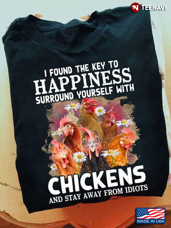 I Found The Key To Happiness Surround Yourself With Chickens