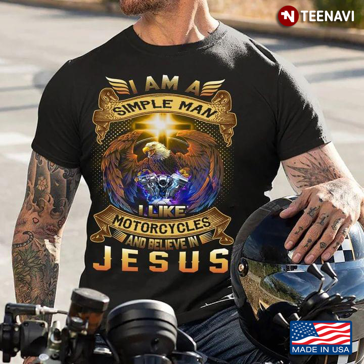 I Am A Simple Man I Like Motorcycle And Believe In Jesus Bald Eagle