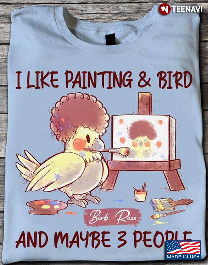I Like Painting And Bird And Maybe 3 People