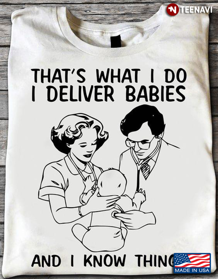 That’s What I Do I Delivery Babies And I Know Things