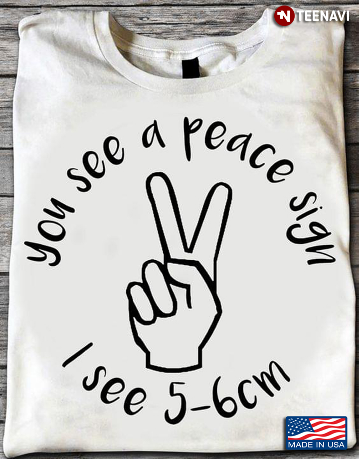 You See A Peace Sign I See 5-6 Cm