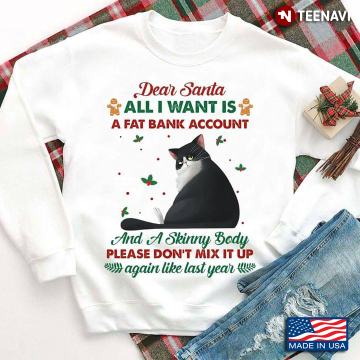 Dear Santa All I Want Is A Fat Bank Account And A Skinny Body Please Don’t Mix It Up Black cat