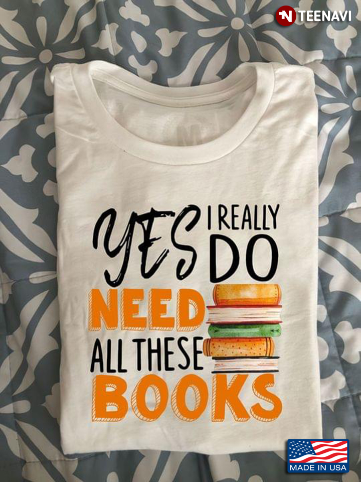 Yes I Really Do Need All Of These Books Reading Lover