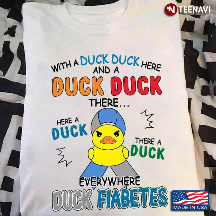 With A Duck Duck Here And A Duck Duck There Here A Duck There A Duck Everywhere Duck Fiabetes
