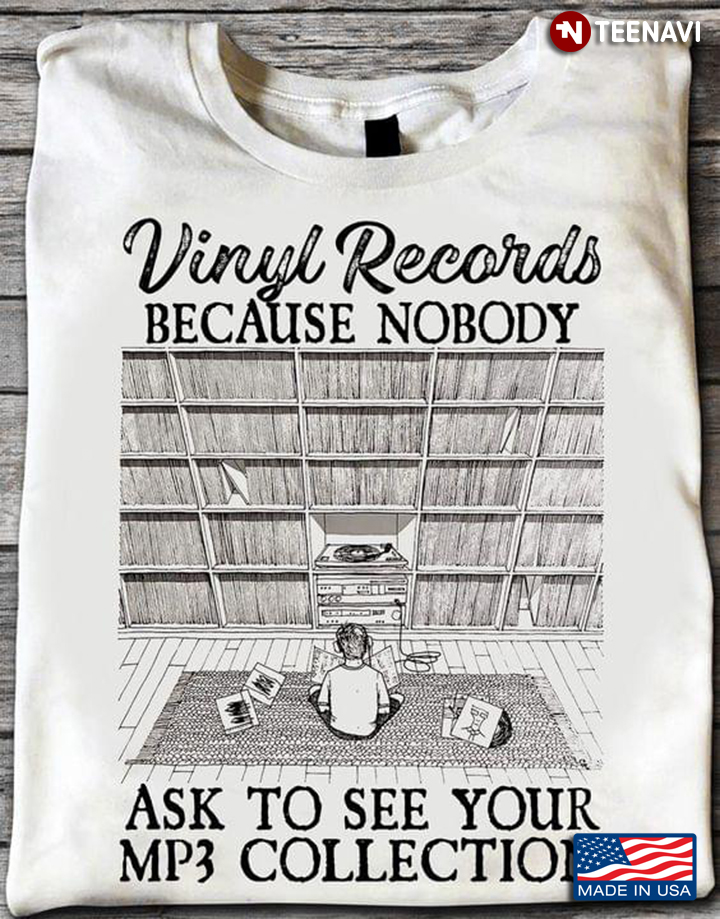 Vinyl Records Because Nobody Ask To See Your Mp3 Collection