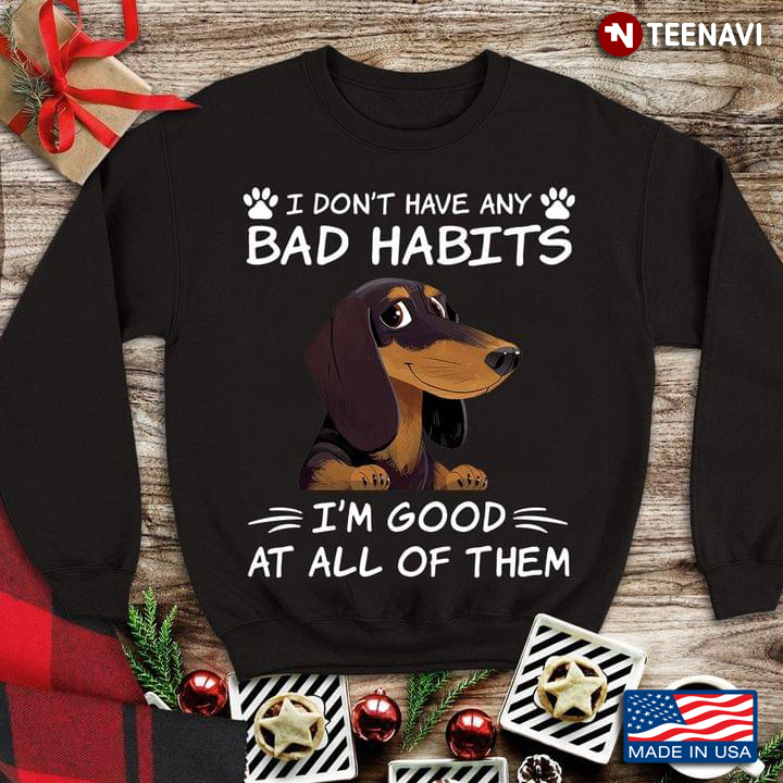 Funny Dachshund I Don’t Have Any Bad Habits I Am Good At All Of Them For Dog Lover