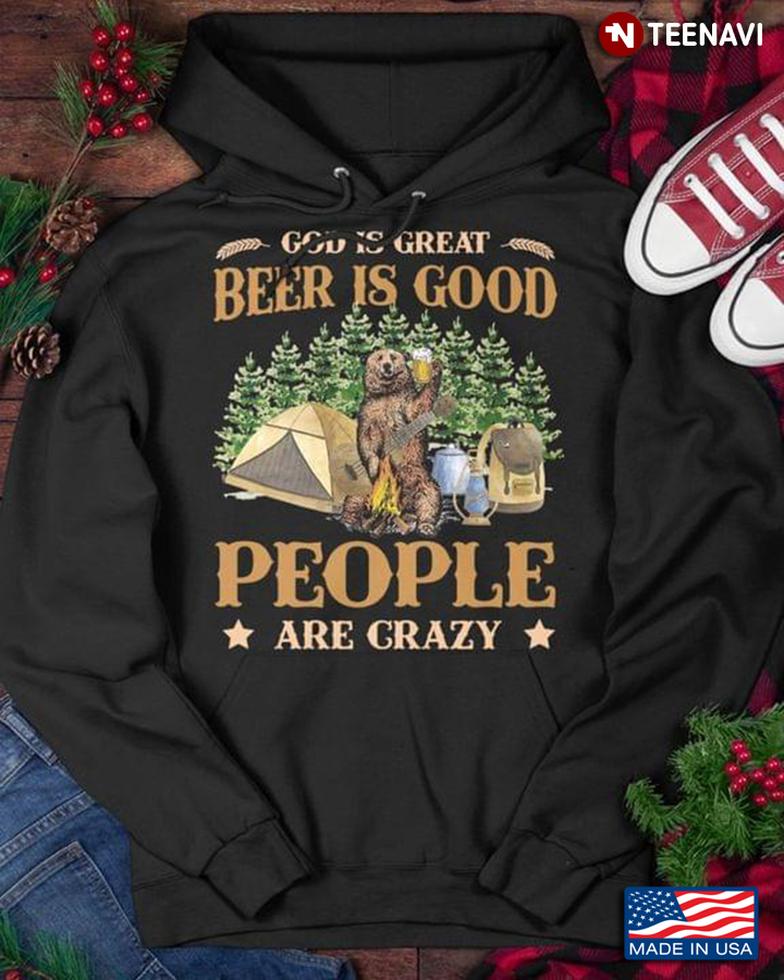 God Is Great Beer Is Good And People Are Crazy Camping Bear