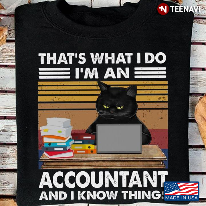 That’s What I Do I’m An Accountant And I Know Things Black Cat