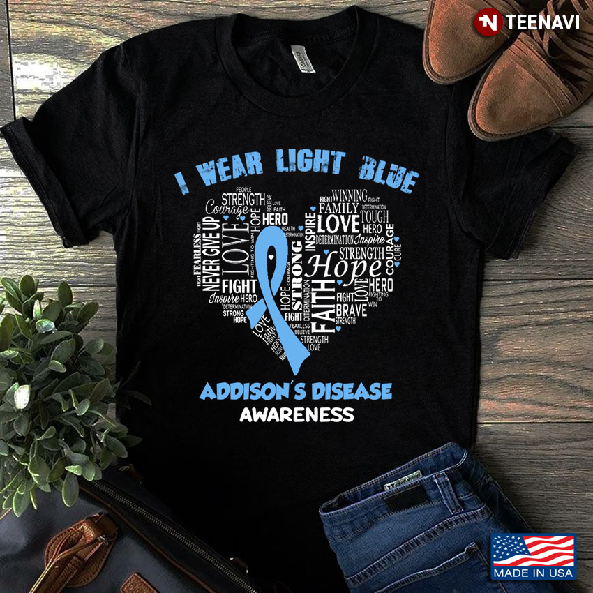 I Wear Light Blue For Addison's Disease Awareness Faith Hope Love - Heart Ribbon Awareness Body