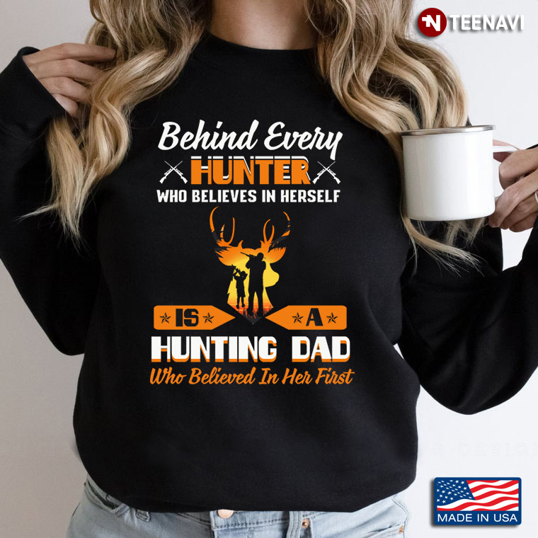 Behind Every Hunter Who Believes In Herself Is A Hunting Dad Who Believed In Her First