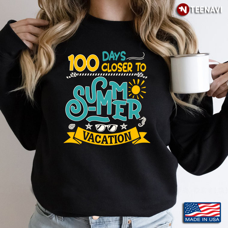 Funny 100 Days Closer To Summer Vacation