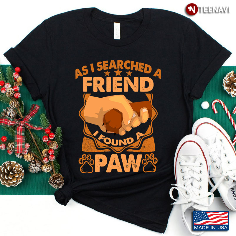 As I Searched A Friend I Found A Paw Dog Cat Lover