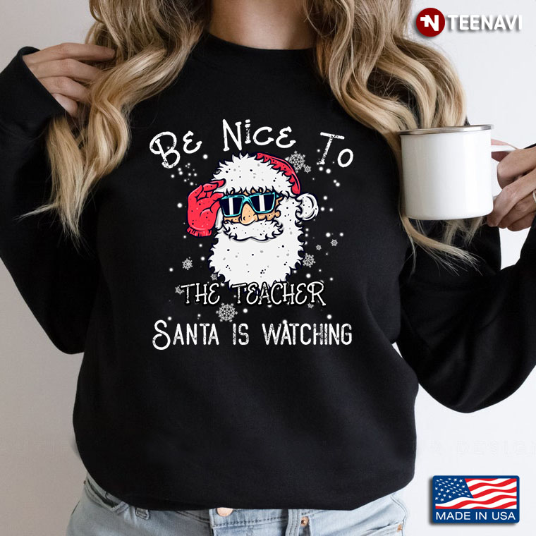 Be Nice To The Teacher Santa Is Watching Merry Christmas Day