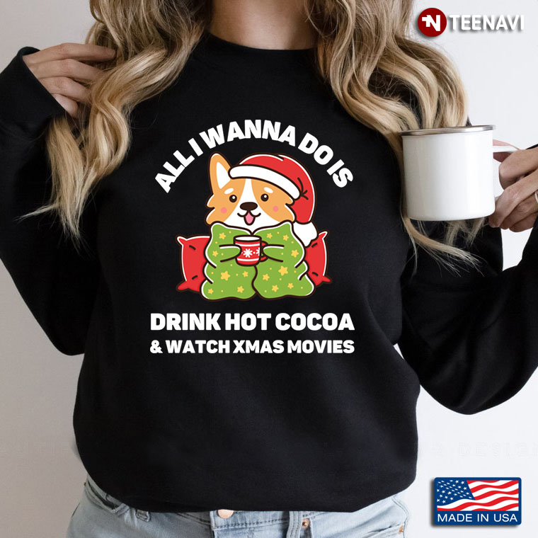 All I Wanna Do Is Drink Hot Cocoa And Watch Xmas Movies Dog Lover
