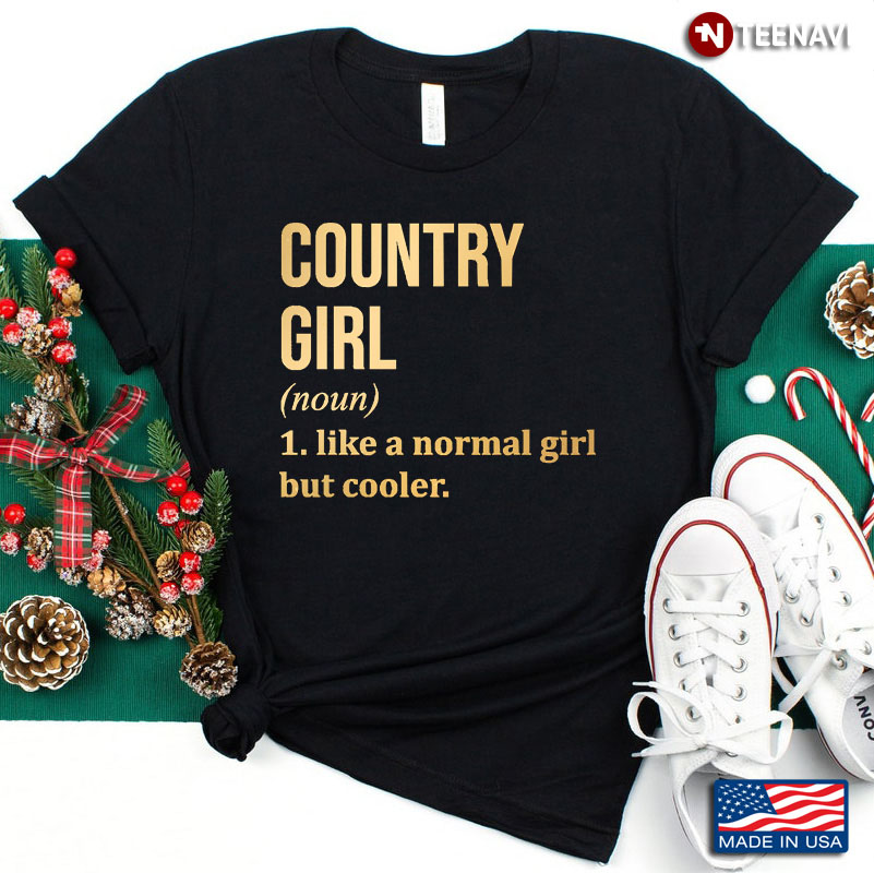 Country Girl Definition Like A Normal Girl But Cooler