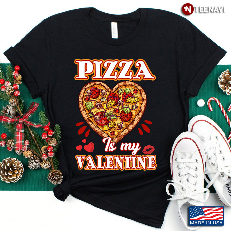 Pizza Is My Valentine Food Lover