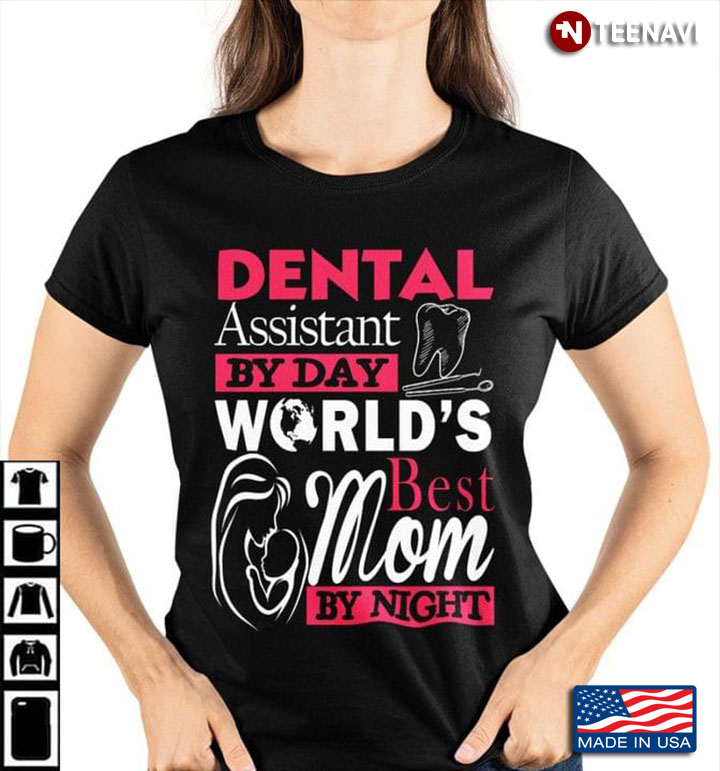 Dental Assistant By Day World’s Best Mom By Night