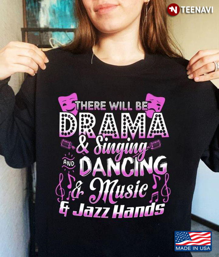 There Will Be Drama Singing Dancing Music Jazz Hands