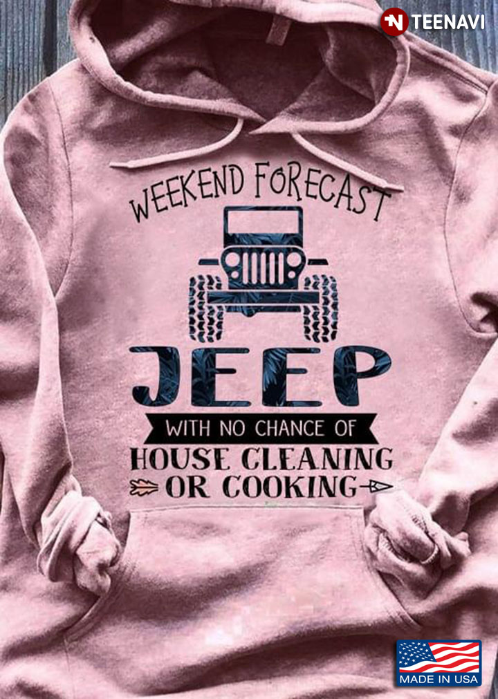 Weekend Forecast Jeep With No Chance Of House Cleaning Or Cooking