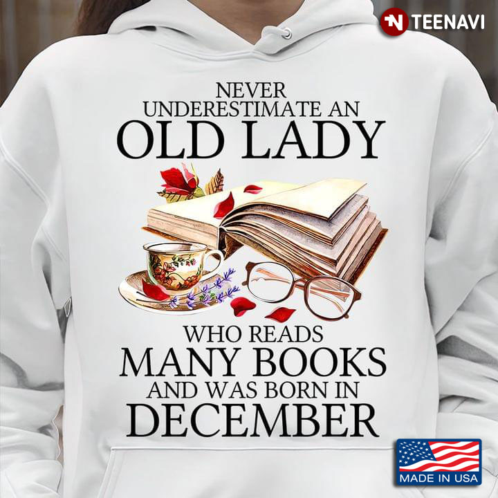 Never Underestimate An Old Lady Who Reads Many Books And Was Born In December