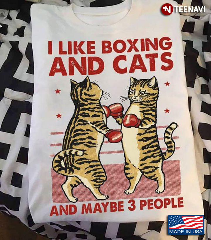 I Like Boxing And Cats And Maybe 3 People